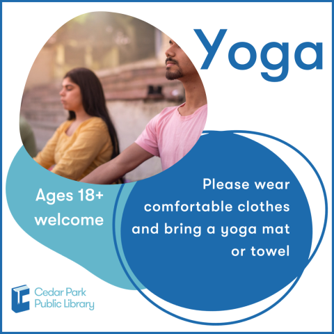 Yoga. Ages 18+ welcome. Please wear comfortable clothes and bring a yoga mat or towel.