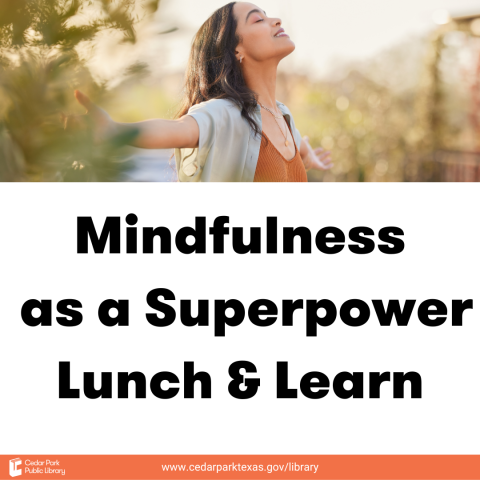 Individual with eyes closed and arms outstretched smiling with text: Mindfulness as a Superpower Lunch & Learn