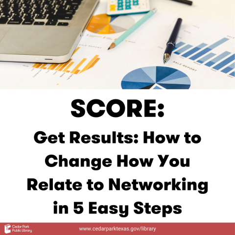 Laptop with business documents with text: SCORE: Get Results: How to Change how you Relate to Networking in 5 Easy Steps