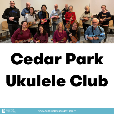 A group of adults smiling and holding ukuleles. Text reads Cedar Park Ukulele Club. 